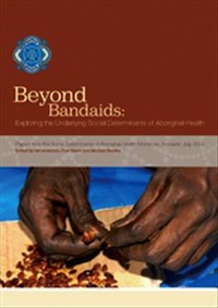 Beyond Bandaids: Exploring the Underlying Social Determinants of Aboriginal Health. Papers from the Social Determinants of Aboriginal Health Workshop