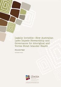 Legally Invisible – How Australian Laws Impede Stewardship and Governance for Aboriginal and Torres Strait Islander Health