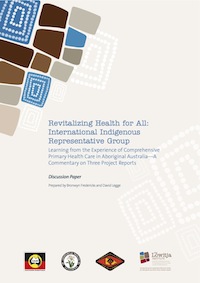 Revitalizing Health for All: International Indigenous Representative Group. Learning from the Experience of Comprehensive Primary Health Care in Aboriginal Australia – A Commentary on Three Projects