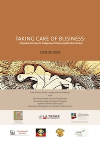 Taking Care of Business: Corporate Services for Indigenous Primary Health Care Service - Case Studies