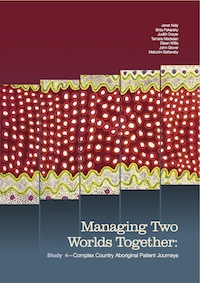 Managing Two Worlds Together: Study 4—Complex Country Aboriginal Patient Journeys