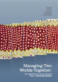 Managing Two Worlds Together: City Hospital Care for Country Aboriginal People—Community Summary