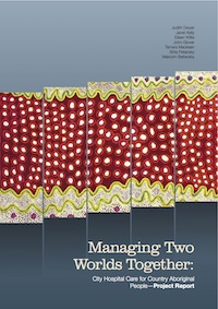Managing Two Worlds Together: City Hospital Care for Country Aboriginal People—Project Report