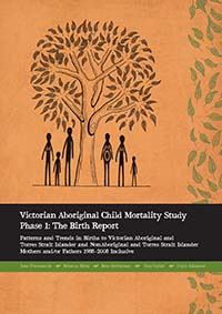 Victorian Aboriginal Child Mortality Study Phase 1: The Birth Report